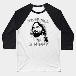 Never Trust A Hippy Baseball T-Shirt